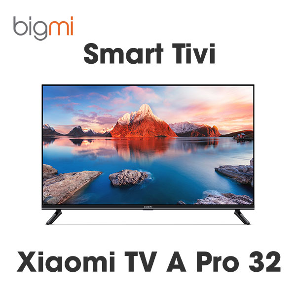 Smart Tivi Xiaomi TV A Pro 32 chính hãng Smart Tivi Xiaomi TV A Pro 32 chính hãng