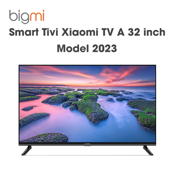 Tivi thông minh Xiaomi TV A 32 inch 2023 Tivi thông minh Xiaomi TV A 32 inch 2023