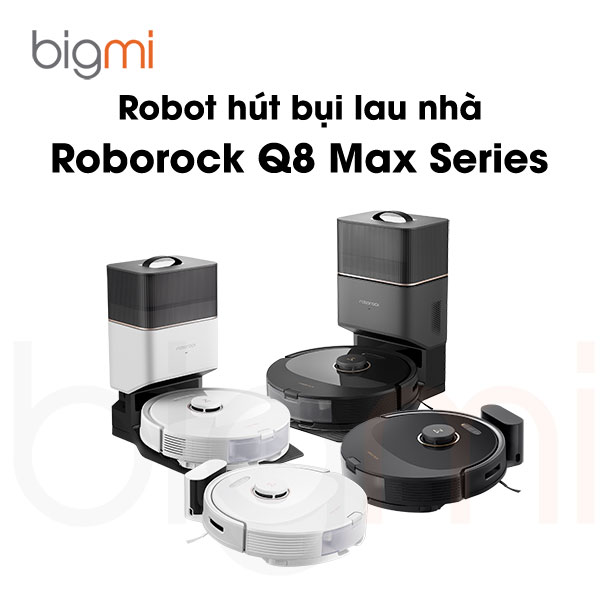 Dòng robot hút bụi lau nhà Roborock Q8 Max - Q8 Max Plus và Q5 Pro - Q5 Pro Plus được ra mắt cùng thời điểm Dòng robot hút bụi lau nhà Roborock Q8 Max - Q8 Max Plus và Q5 Pro - Q5 Pro Plus được ra mắt cùng thời điểm